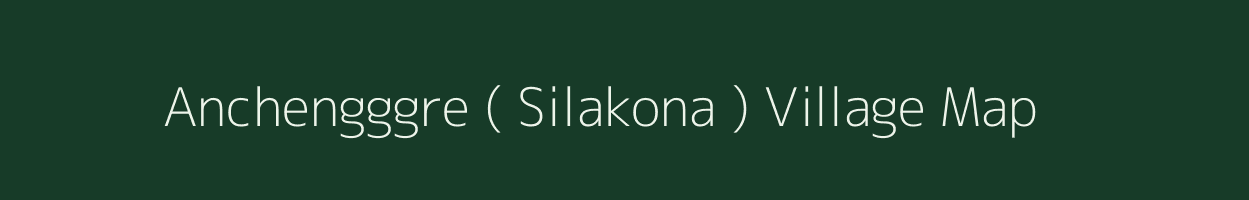 Anchengggre ( Silakona ) village map in Meghalaya