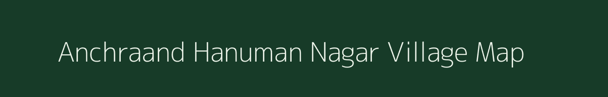 Anchraand Hanuman Nagar village map in Bihar