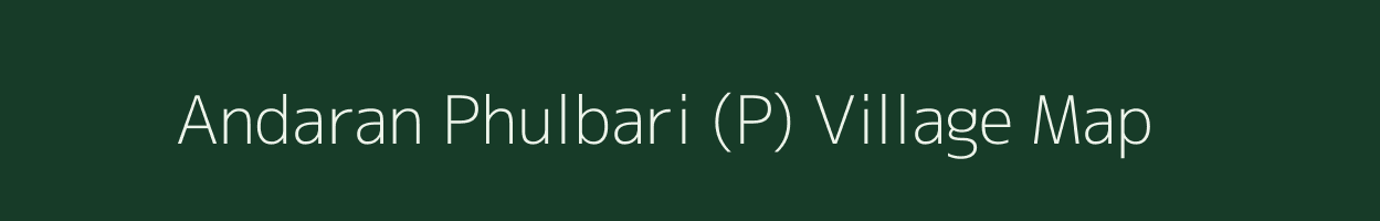 Andaran Phulbari (P) village map in West Bengal