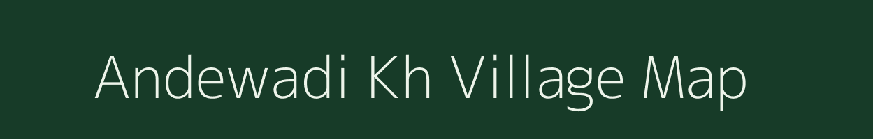 Andewadi Kh village map in Maharashtra