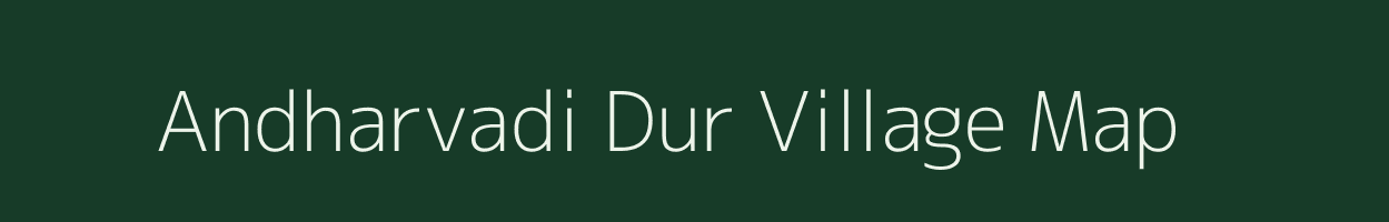 Andharvadi Dur village map in Gujarat