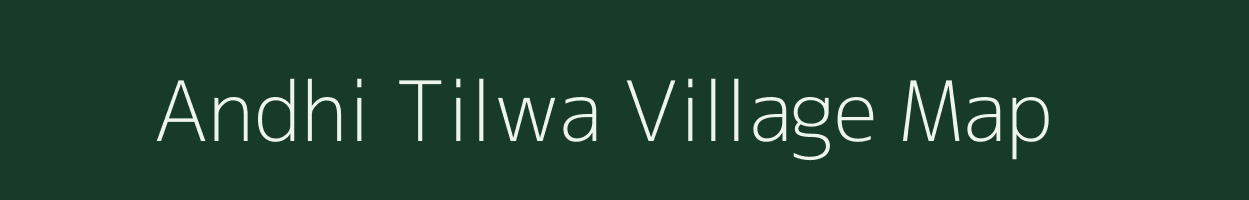 Andhi Tilwa village map in Uttar Pradesh