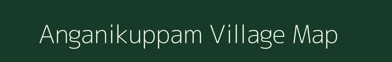 Anganikuppam village map in Tamil Nadu