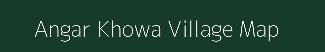 Angar Khowa village map in Assam