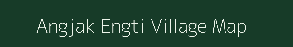 Angjak Engti village map in Assam