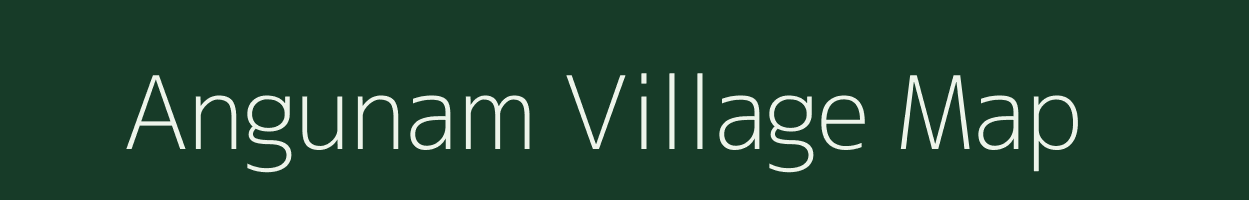 Angunam village map in Tamil Nadu