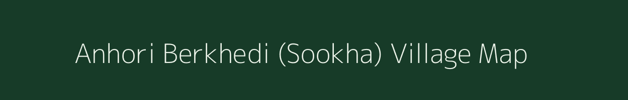 Anhori Berkhedi (Sookha) village map in Madhya Pradesh