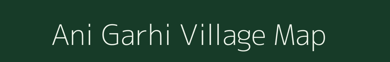 Ani Garhi village map in Uttar Pradesh