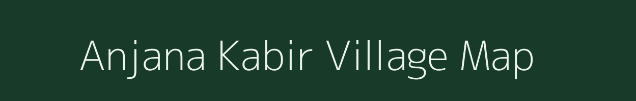 Anjana Kabir village map in Uttar Pradesh