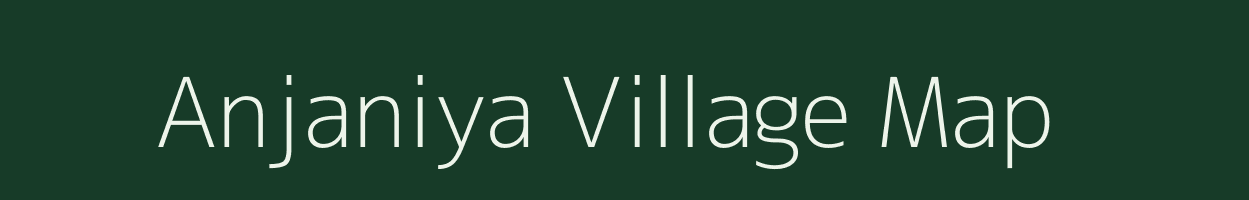 Anjaniya village map in Madhya Pradesh