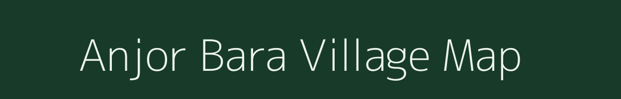 Anjor Bara village map in Bihar