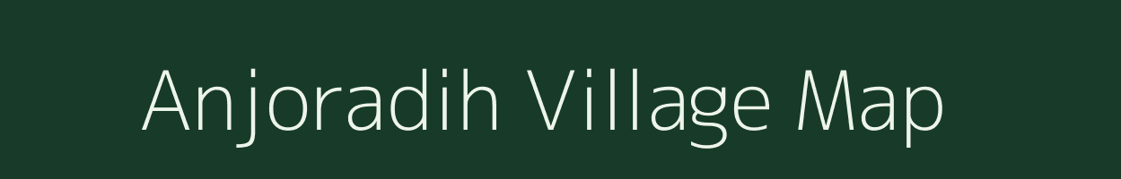 Anjoradih village map in Chhattisgarh