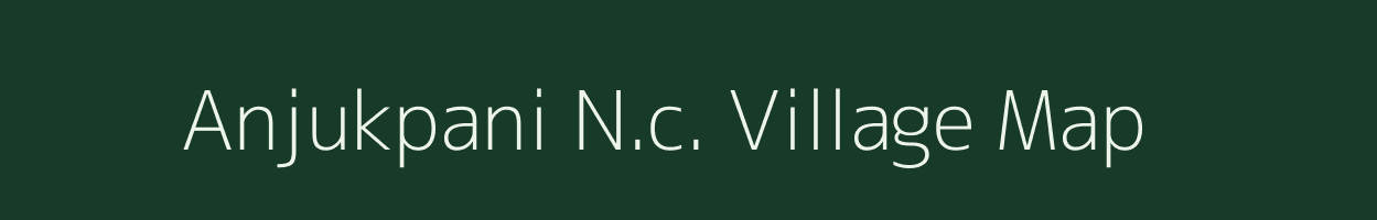 Anjukpani N.c. village map in Assam