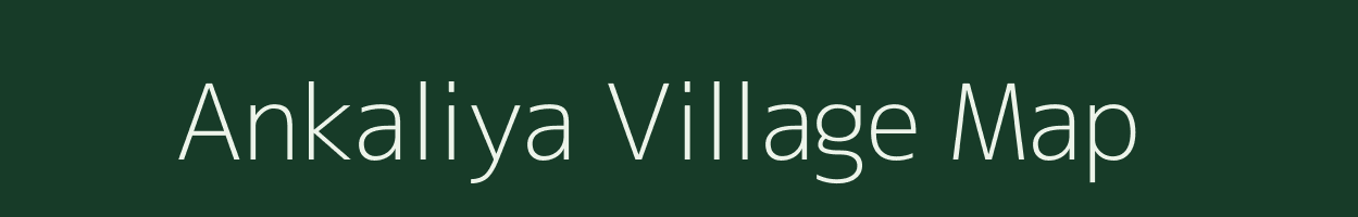 Ankaliya village map in Gujarat