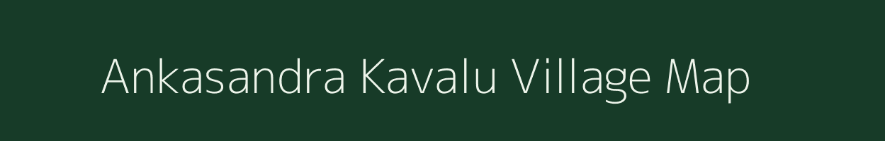 Ankasandra Kavalu village map in Karnataka