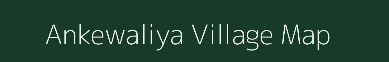 Ankewaliya village map in Gujarat