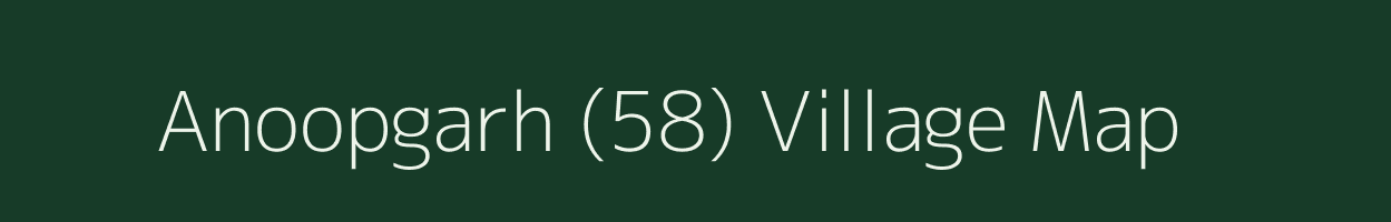 Anoopgarh (58) village map in Haryana