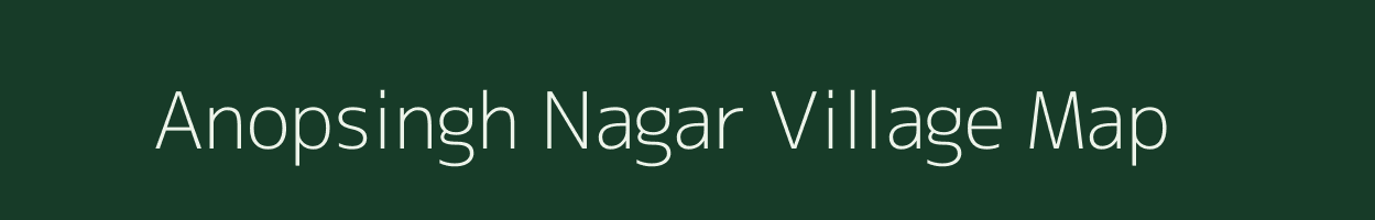 Anopsingh Nagar village map in Rajasthan