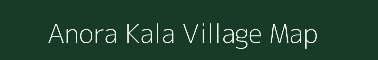 Anora Kala village map in Uttar Pradesh