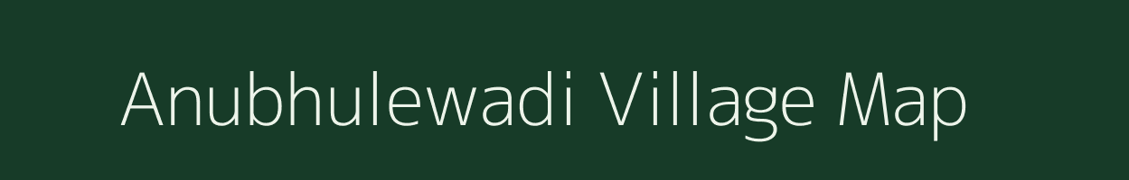 Anubhulewadi village map in Maharashtra