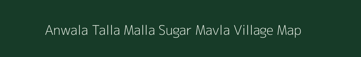 Anwala Talla Malla Sugar Mavla village map in Uttarakhand