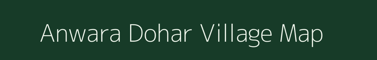 Anwara Dohar village map in Bihar