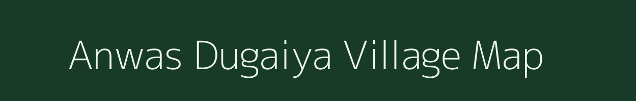 Anwas Dugaiya village map in Uttar Pradesh