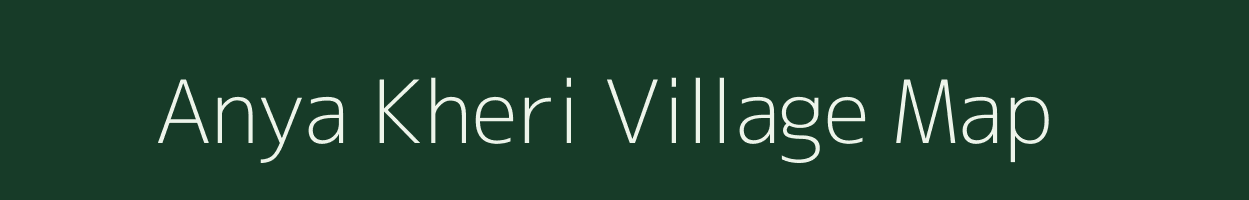 Anya Kheri village map in Rajasthan