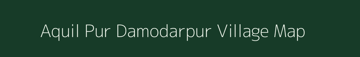 Aquil Pur Damodarpur village map in Uttar Pradesh