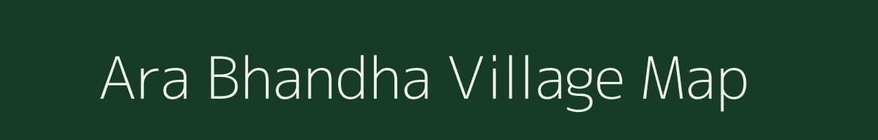 Ara Bhandha village map in Assam