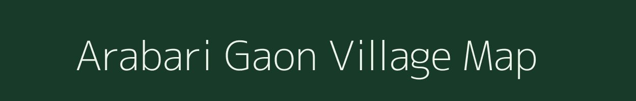 Arabari Gaon village map in Assam