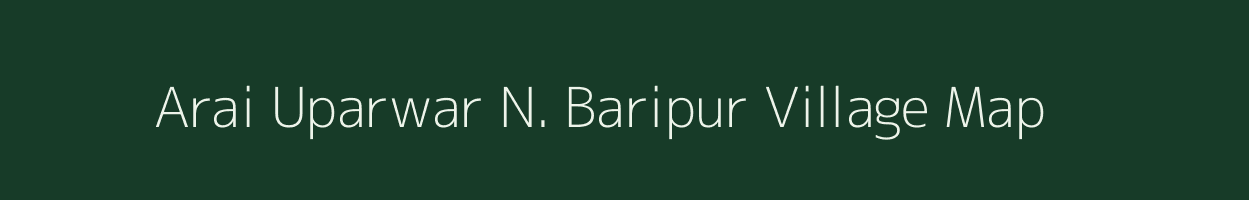 Arai Uparwar N. Baripur village map in Uttar Pradesh
