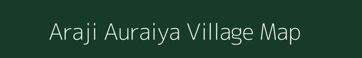 Araji Auraiya village map in Uttar Pradesh