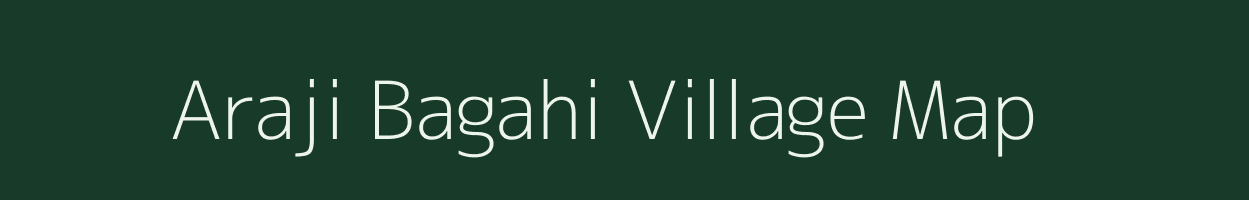 Araji Bagahi village map in Uttar Pradesh