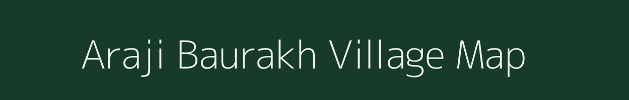 Araji Baurakh village map in Uttar Pradesh