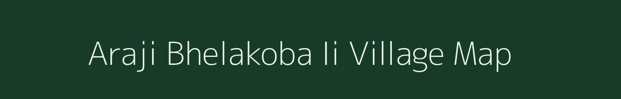 Araji Bhelakoba Ii village map in West Bengal