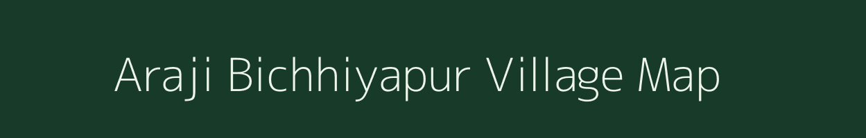 Araji Bichhiyapur village map in Uttar Pradesh