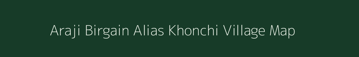 Araji Birgain Alias Khonchi village map in Jharkhand