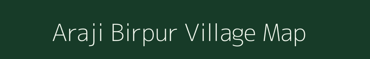 Araji Birpur village map in Uttar Pradesh