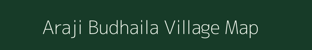 Araji Budhaila village map in Uttar Pradesh