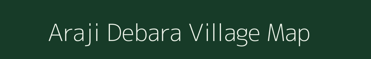 Araji Debara village map in Uttar Pradesh