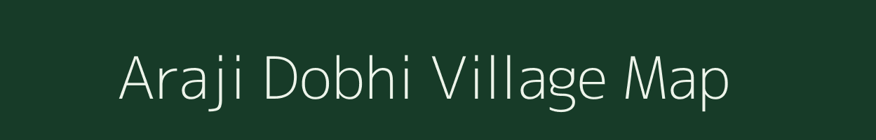 Araji Dobhi village map in Uttar Pradesh