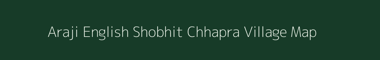 Araji English Shobhit Chhapra village map in Uttar Pradesh