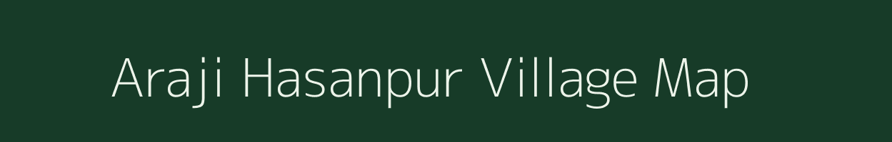Araji Hasanpur village map in Uttar Pradesh