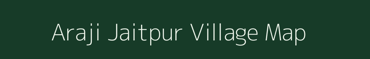 Araji Jaitpur village map in Bihar