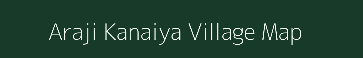 Araji Kanaiya village map in Uttar Pradesh