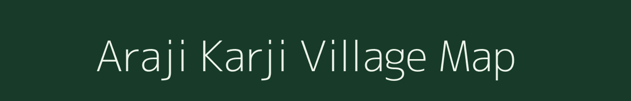 Araji Karji village map in Uttar Pradesh