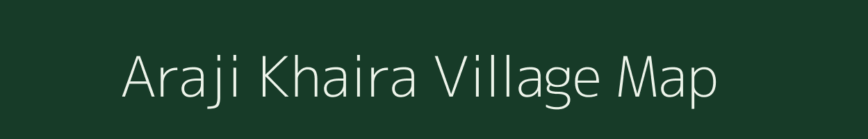 Araji Khaira village map in Uttar Pradesh