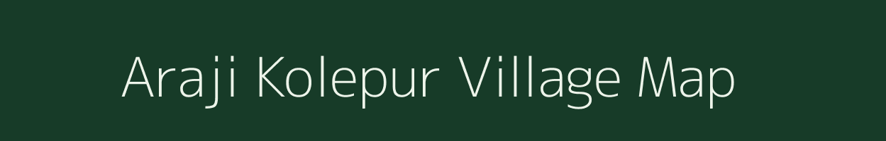 Araji Kolepur village map in Uttar Pradesh