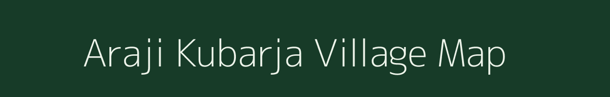 Araji Kubarja village map in Uttar Pradesh